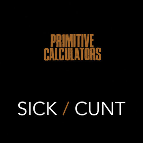 Primitive Calculators - Sick/Cunt [ Vinyl ]