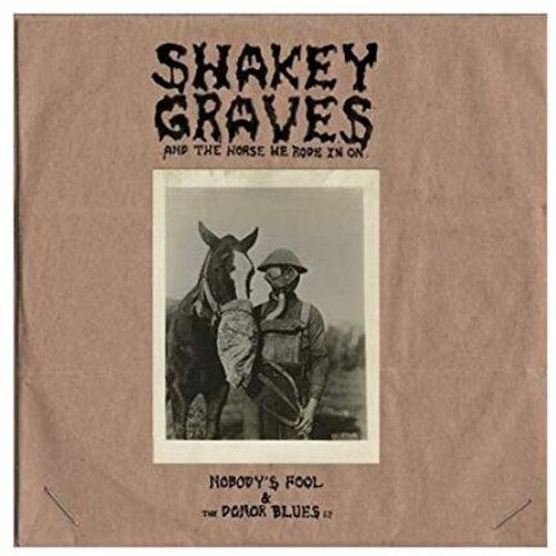 Shakey Graves - Shakey Graves And The Horse He Rode In On (Nobody's Fool & The Donor B lues EP) [ Vinyl ]