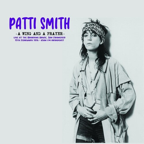 Patti Smith - A Wing And A Prayer: Live At The Boarding House, San Francisco 15th February 1976 - KSAN FM Broadcast [ Vinyl ]