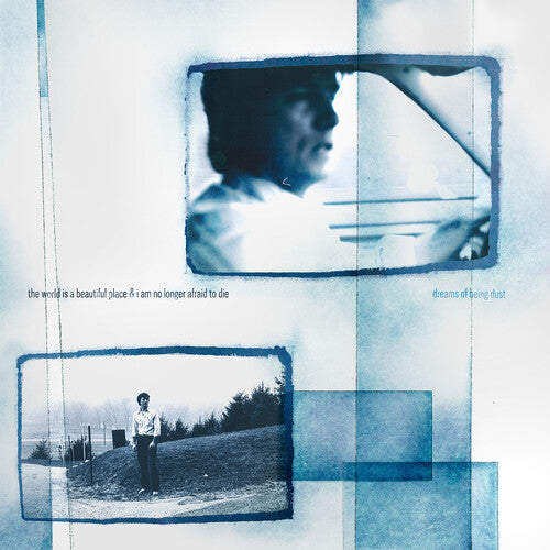 The World Is a Beautiful Place & I Am No Longer Afraid - Dreams of Being Dust