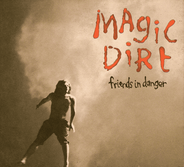 MAGIC DIRT - Friends In Danger Vinyl { vinyl }